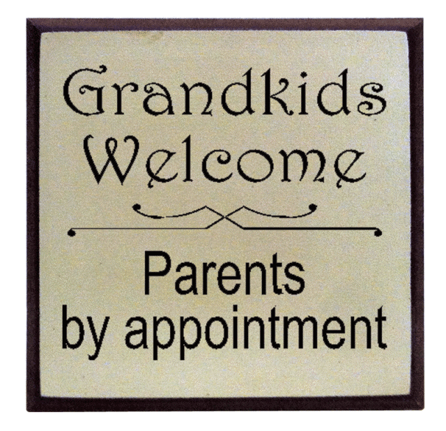 "Grandkids welcome - parents by appointment"